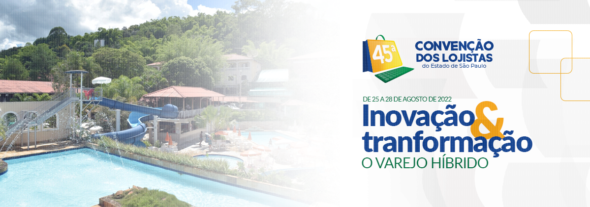 45ª Convenção de Lojistas do Estado de São Paulo – Inovação & transformação – O varejo Híbrido