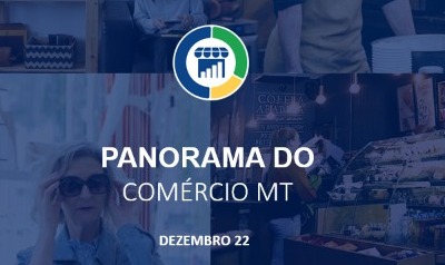 PANORAMA DO COMÉRCIO – FCDL/MT divulga pela primeira vez levantamento sobre economia mato-grossense