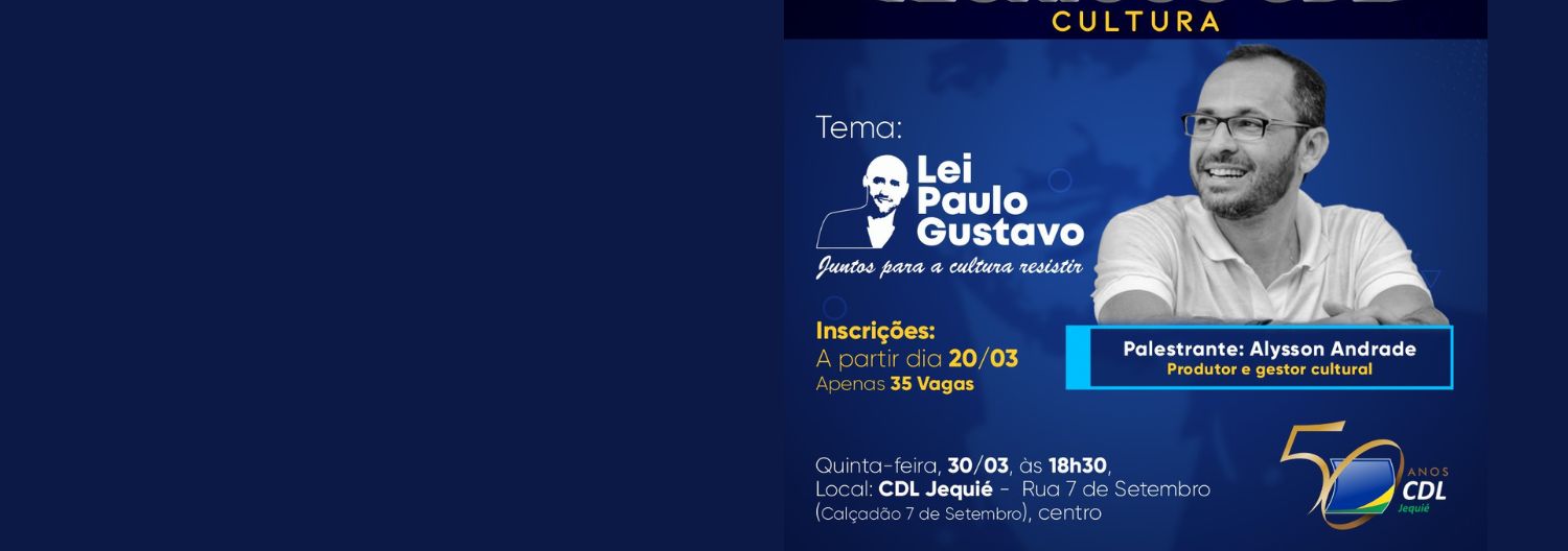 Lei Paulo Gustavo será tema de seminário técnico da Câmara de Dirigentes Lojistas de Jequié